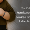 The Cultural Significance of Baby Nazariya Bracelets in Indian Tradition